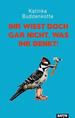 Ihr wisst doch gar nicht, was ihr denkt! | Katinka Buddenkotte | 2023 | deutsch