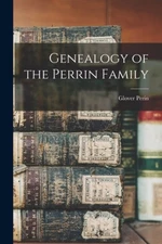 Genealogy of the Perrin Family by Glover 1823-1890 Perin [Paperback]