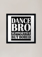 Listing image for Dance Bro Supportive But Bored Funn Framed Wall Art Poster Canvas Print Picture