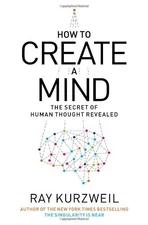 How to Create a Mind: The Secret of Human Thought Revealed by Kurzweil, Ray