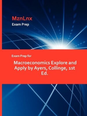 Exam Prep for Macroeconomics Explore and Apply by Ayers, Collinge, 1st ...