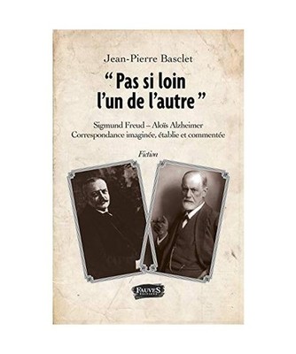 ''Pas si loin l'un de l'autre'': Sigmund Freud - Alois Alzheimer - Correspondance 