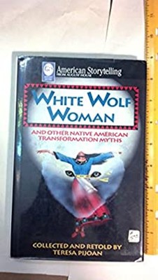 White Wolf Woman : And Other Native American Transformation Myths