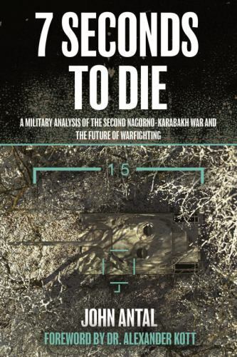 7 Seconds to Die : A Military Analysis of the Second Nagorno-Karabakh War and...