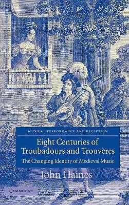Eight Centuries Troubadours Trouvères Changing Identity Medieval … 9780521826723