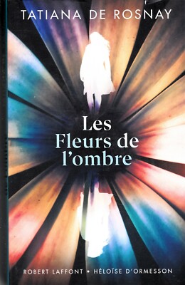 TATIANA DE ROSNAY . DIE BLUMEN DES SCHATTENS. NEU . 397 .  LAFFONT / D' ORMESSON