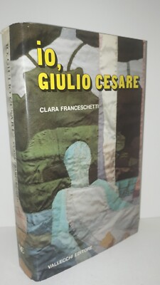 Clara Franceschetti - IO, GIULIO CESARE - Vallecchi 1985