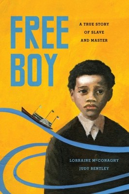 Free Boy : A True Story of Slave and Master Judy, McConaghy, Lorr