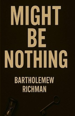 Might Be Nothing: This is how my brain works, Sorry by Bartholemew Richman Paper