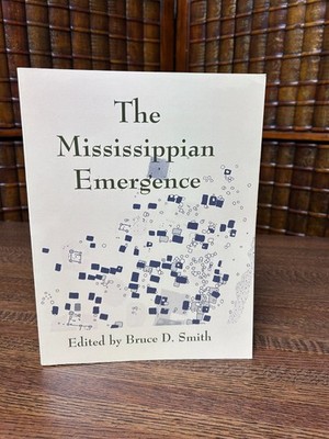 The Mississippian Emergence, Bruce D Smith (Editor) Softcover 2007 U of Alabama