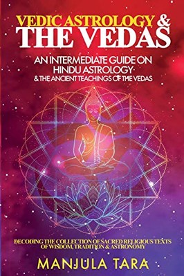 Vedic Astrology & The Vedas: An Intermediate Guide on Hindu Astrology & The ...