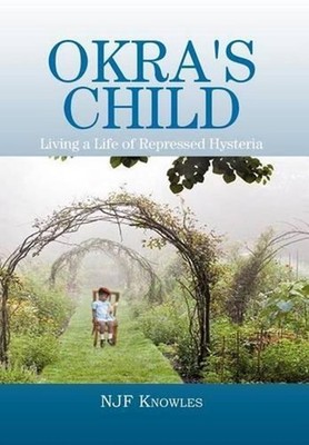 Okra's Child: Living a Life of Repressed Hysteria by Njf Knowles (English) Hardc