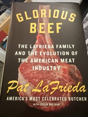 GLORIOUS BEEF: THE LAFRIEDA FAMILY AND THE EVOLUTION OF By Pat Lafrieda NEW