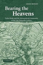 Bearing the Heavens: Tycho Brahe and the Astronomical Community of the Late Sixt