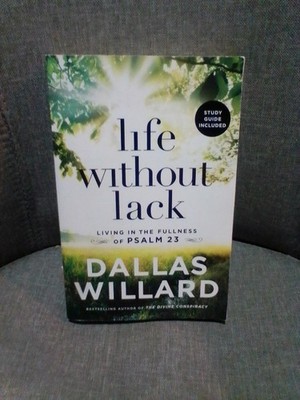 Dallas Willard, Life Without Lack: Living in the Fullness of Ps 23 new paperback