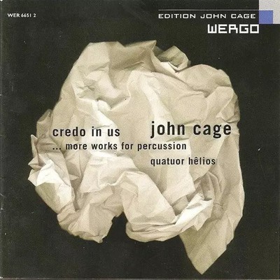 Credo In Us / ...More Works For Percussion, John Cage et Quatuor Hêlios