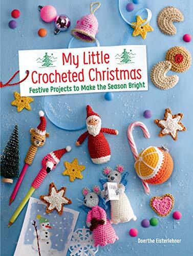 My Little Crocheted Christmas: 25 Projects by Doerthe Eisterlehner (PB 2019) - Image 6