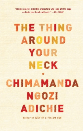 Adichie The Thing Around Your Neck Chimamanda Ngozi Adichie The Thing Around Your Neck (Paperback) (US