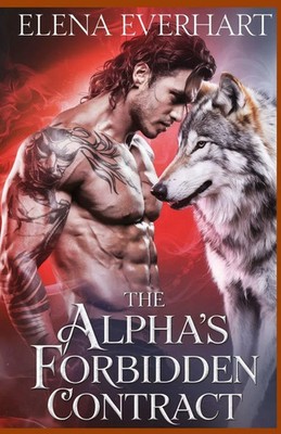The Alpha's Forbidden Contract A Werewolf Romance of Power and Desire Everhart