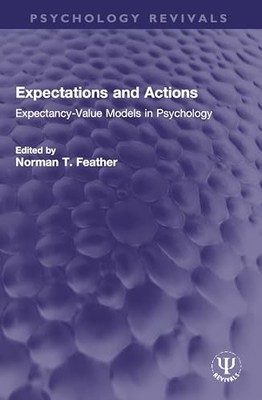 Expectations and Actions : Expectancy-Value Models in P -  NEW Norman T. Feath 2