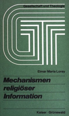 Mechanismen religiöser Information: Gesellschaft und Theologie Lorey, Elmar Mari