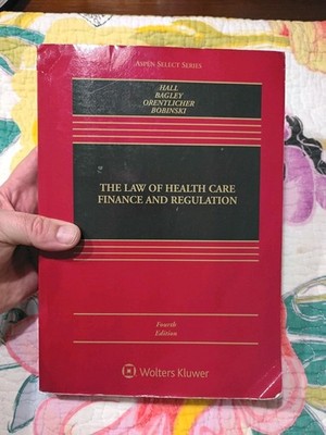 The Law Of Health Care Finance And Regulation 4th Ed. By Hall, Bagley, Etc.
