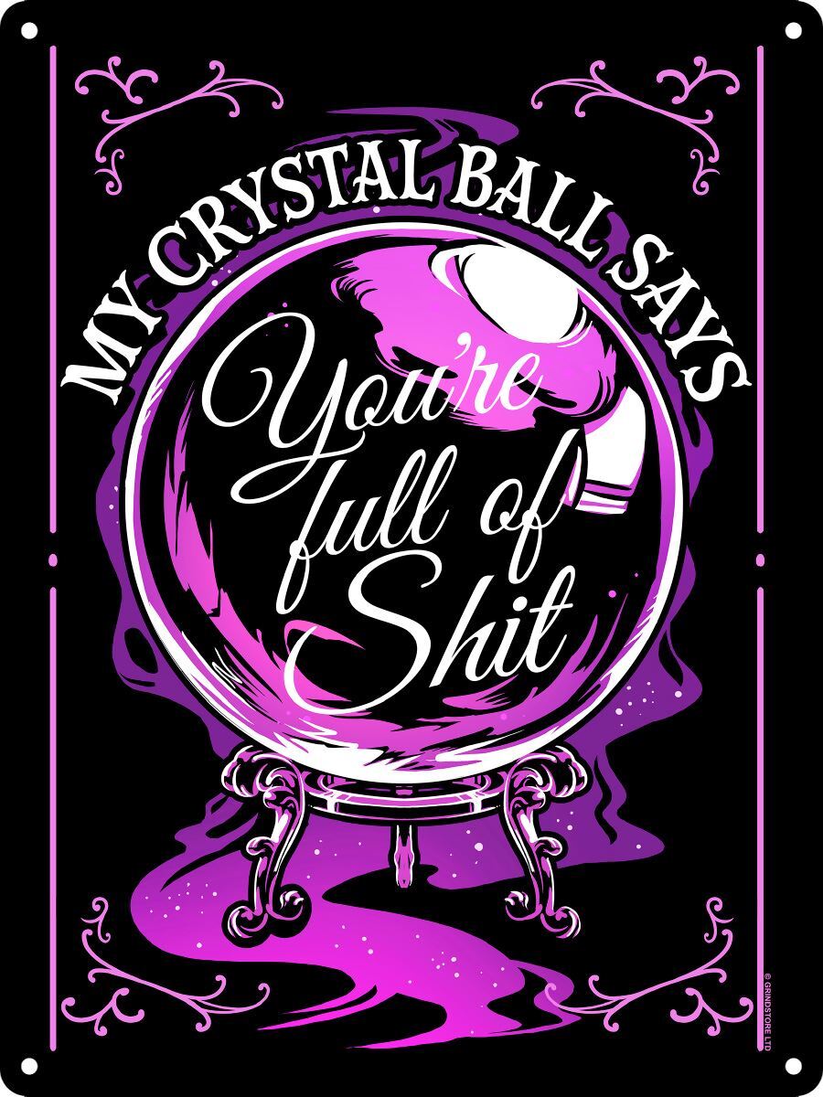 My Crystal Ball Says You're Full Of Sh*t Mini Tin Sign
