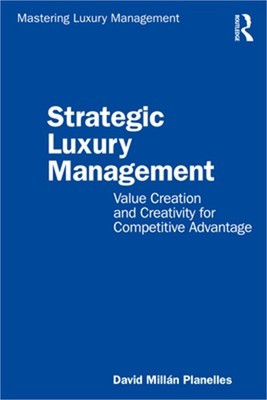 Strategic Luxury Management: Value Creation and Creativity for Competitive Advan