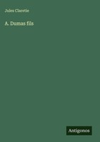 Jules Claretie | A. Dumas Fils | Buch | FranzöSisch (2025) | Antigonos Verlag