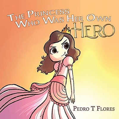 The Princess Who Was Her Own Hero, Flores 9781684339716 Fast Free Shipping..