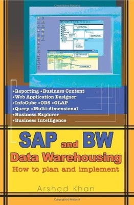 SAP AND BW DATA WAREHOUSING: HOW TO PLAN AND IMPLEMENT By Arshad Khan BRAND NEW