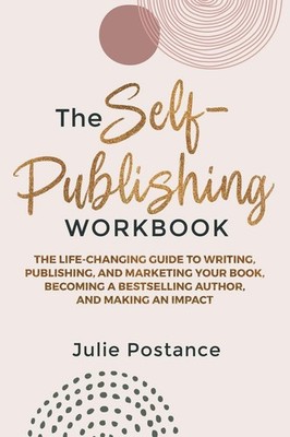 The Self-Publishing Workbook: The Life-Changing Guide to Writing