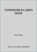 COMMODORE 64 USER'S GUIDE by Commodore