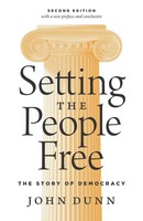 Setting The People Free | The Story Of Democracy, Second Edition | John Dunn