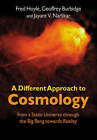 A Different Approach to Cosmology: From a Static Universe Through the Big Bang Towards Reality by Sir Fred Hoyle, Jayant Vishnu Narlikar, Geoffrey Burbidge (Paperback, 2005)