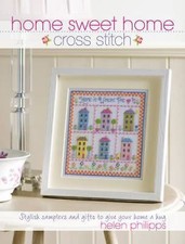 Home Sweet Home Cross Stitch: Stylish Samplers and Gifts to Give Your Home a Hu