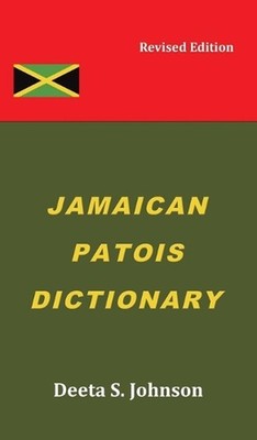 Jamaican Patois Dictionary: Revised Edition by Deeta S. Johnson Hardcover Book