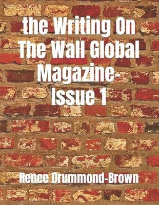 The Writing On The Wall Global Magazine-Issue 1 by Renee Drummond-Brown Paperbac