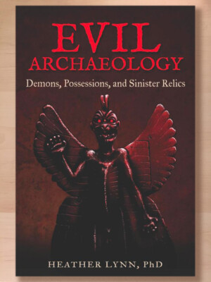 Evil Archaeology: Demons, Possessions, and Sinister Relics by Heather Lynn, 2019