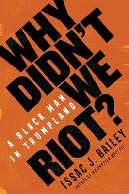 Why Didn't We Riot?: A Black Man - Hardcover, by Bailey Issac J. - Very Good u