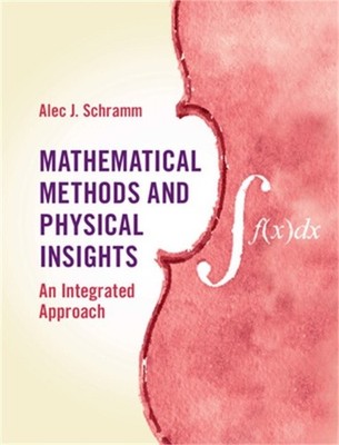 Mathematical Methods and Physical Insights: An Integrated Approach (Hardback or