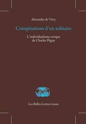 Conspirations d'Un Solitaire: L'Individualisme Civique de Charles Peguy by Alexa