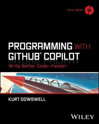 Programming With Github Copilot : Write Better Code - Faster!, Paperback by D...