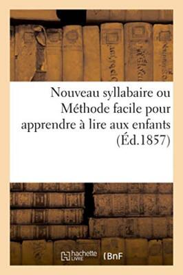 Nouveau syllabaire ou Methode facile pour apprendre a lire aux enfants         