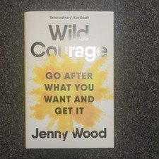 Wild Courage: Go After What You Want and Get It by Jenny Wood (hardcover)