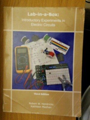 LAB-IN-A-BOX: INTRODUCTORY EXPERIMENTS IN ELECTRIC CIRCUITS By Kathleen Meehan