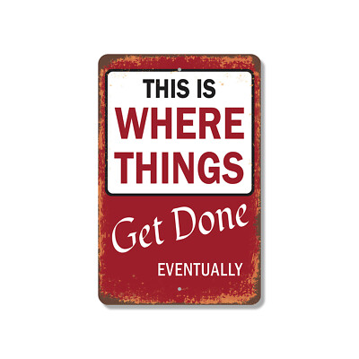 This Is Where Things Get Done Eventually Novelty Sign Fun Gift Weatherproof