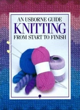 An Usborne Guide: Knitting From Start to Finish (Usborne Fashion