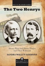 The Two Henrys: Henry Plant and Henry Flagler and Their Railroads by Sandra Wall