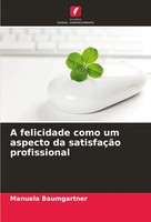 A Felicidade Como Um Aspecto Da SatisfaçãO Profissional Manuela Baumgartner Buch